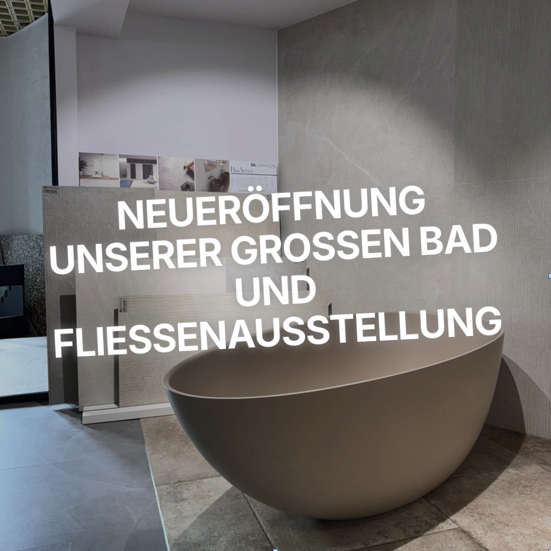 Neueröffnung unserer großen Bad und Fliessenausstellung